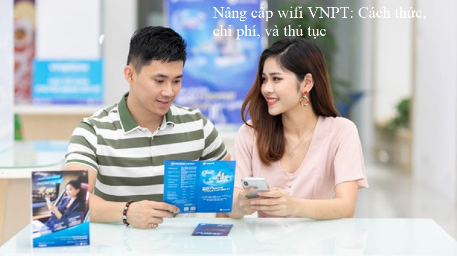 Nâng cấp wifi VNPT: Cách thức, chi phí, và thủ tục