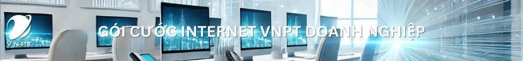 Bảng giá gói cước internet VNPT doanh nghiệp Vừa cập nhật