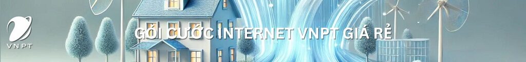 Bảng giá gói cước internet VNPT giá rẻ Vừa cập nhật